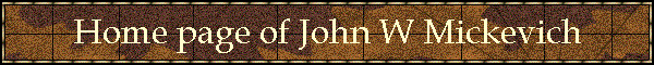 Home page of John W Mickevich
